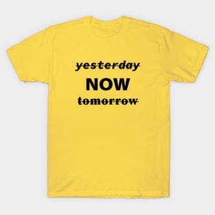 Yesterday Now Tomorrow T-Shirt